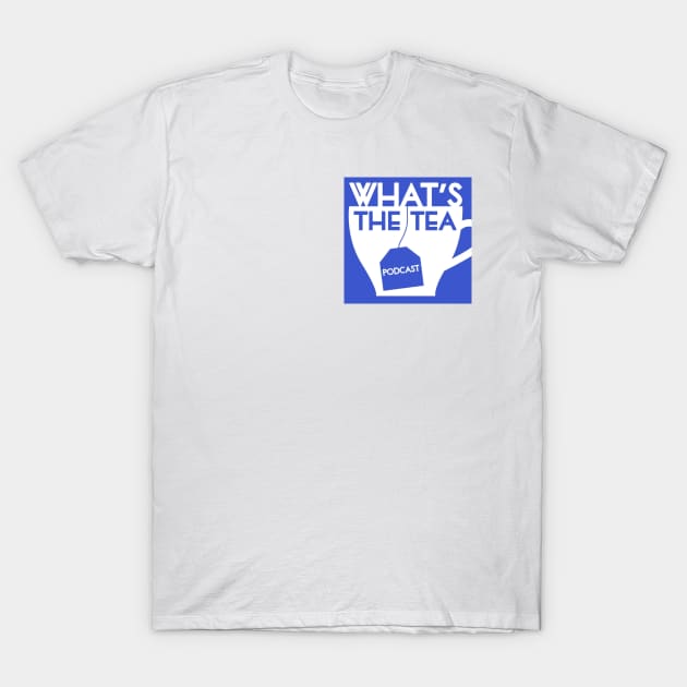 What's The Tea? (Small Logo) T-Shirt by WhatsTheTeaPod